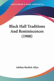 Black Hall Traditions And Reminiscences (1908), 