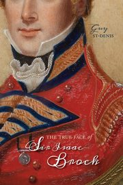 ksiazka tytu: True Face of Sir Isaac Brock autor: St-Denis Guy