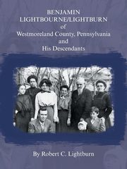 ksiazka tytu: Benjamin Lightbourne/Lightburn of Westmoreland County, Pennsylvania and His Descendants autor: Lightburn Robert C