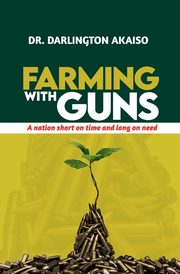 Farming with Guns, Akaiso Dr. Darlington