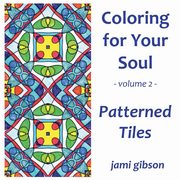 Coloring for Your Soul - Volume 2 - Patterned Tiles, Gibson Jami