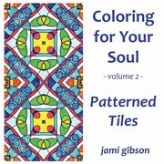 ksiazka tytu: Coloring for Your Soul - Volume 2 - Patterned Tiles autor: Gibson Jami