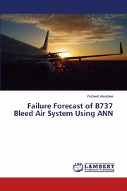 Failure Forecast of B737 Bleed Air System Using ANN, Alwadiee Waheed