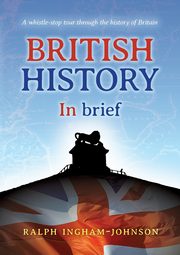 British History in Brief, Ingham-Johnson Ralph