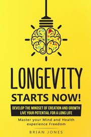 Longevity Starts Now, Jones Brian W