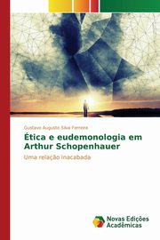 tica e eudemonologia em Arthur Schopenhauer, Silva Ferreira Gustavo Augusto