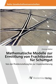 Mathematische Modelle zur Ermittlung von Frachtkosten fr Schttgut, Walter Christian