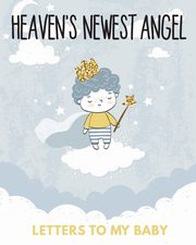 ksiazka tytu: Heaven's Newest Angel Letters To My Baby autor: Larson Patricia