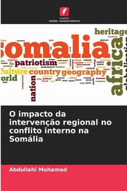 O impacto da interven?o regional no conflito interno na Somlia, Mohamed Abdullahi