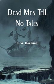 Dead Men Tell No Tales, Hornung E. W.