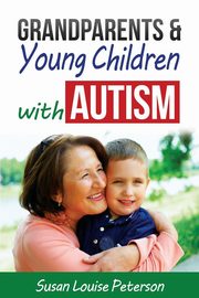 Grandparents & Young Children with Autism, Peterson Susan Louise