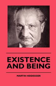 Existence And Being, Heidegger Martin