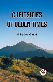 Curiosities Of Olden Times, Baring-Gould S.