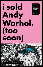 ksiazka tytu: I Sold Andy Warhol (Too Soon) autor: Polsky Richard