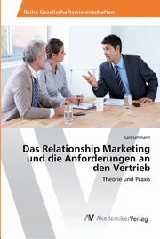 Das Relationship Marketing und die Anforderungen an den Vertrieb, Lehmann Lars