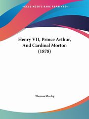 Henry VII, Prince Arthur, And Cardinal Morton (1878), Mozley Thomas