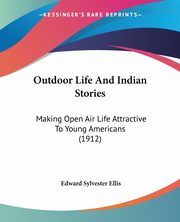 Outdoor Life And Indian Stories, Ellis Edward Sylvester