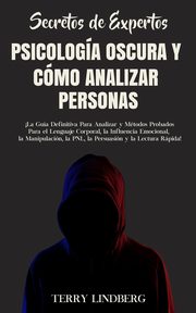 Secretos de Expertos - Psicologa Oscura y Cmo Analizar Personas, Lindberg Terry