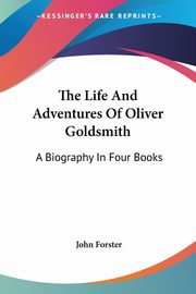 The Life And Adventures Of Oliver Goldsmith, Forster John