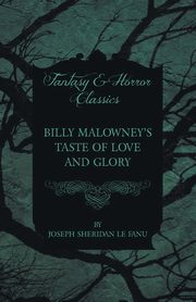 Billy Malowney's Taste of Love and Glory, Fanu Joseph Sheridan Le