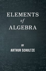 Elements of Algebra, Schultze Arthur