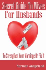 Secret Guide To Wives For Husbands, Anayeland Norman