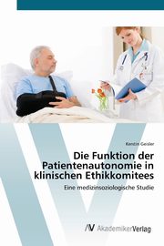 Die Funktion der Patientenautonomie in klinischen Ethikkomitees, Geisler Kerstin