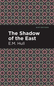 The Shadow of the East, Hull E. M.