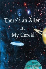 There's an Alien in My Cereal, Tomlinson Lauresa A.