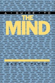 A Guide to the Mind, Pavek Gary V.