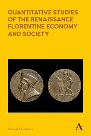 Quantitative Studies of the Renaissance Florentine Economy and Society, Lindholm Richard T.