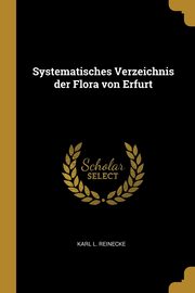Systematisches Verzeichnis der Flora von Erfurt, Reinecke Karl L.