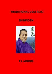 Traditional Usui Reiki - Shinpiden, Moore C L