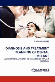 Diagnosis and Treatment Planning of Dental Implant, Gupta Kanahiya