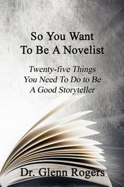 So You Want To Be A Novelist, Rogers Glenn