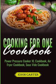 Cooking For One Cookbook, Carter John