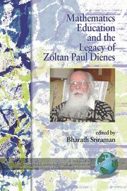 ksiazka tytu: Mathematics Education and the Legacy of Zoltan Paul Dienes (PB) autor: 