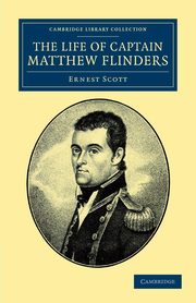 The Life of Captain Matthew Flinders, R.N., Scott Ernest