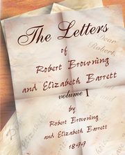 The Letters of Robert Browning and Elizabeth Barret Barrett 1845-1846 vol I, Browning Robert