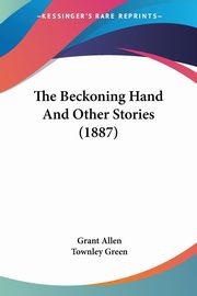 ksiazka tytu: The Beckoning Hand And Other Stories (1887) autor: Allen Grant