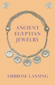 Ancient Egyptian Jewelry, Lansing Ambrose