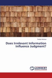 ksiazka tytu: Does Irrelevant Information Influence Judgment? autor: Hristova Penka