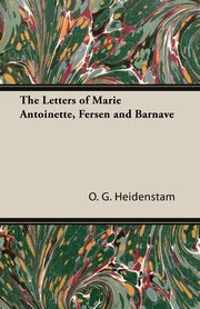 The Letters of Marie Antoinette, Fersen and Barnave, Heidenstam O. G.