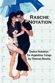 ksiazka tytu: Rasche Notation for Argentine Tango autor: Rasche Thomas