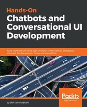 Hands-On Chatbots and Conversational UI Development, Janarthanam Srini