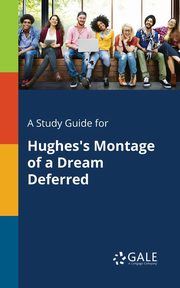 A Study Guide for Hughes's Montage of a Dream Deferred, Gale Cengage Learning