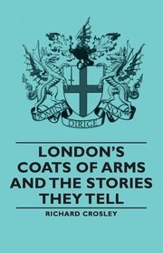 London's Coats of Arms and the Stories They Tell, Crosley Richard