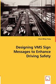 Designing VMS Sign Messages to Enhance Driving Safety, Yang Chun-Ming