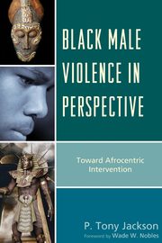 Black Male Violence in Perspective, Jackson P. Tony