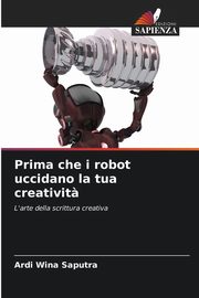 Prima che i robot uccidano la tua creativit?, Wina Saputra Ardi